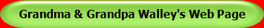 Grandma & Grandpa Walley's Web Page
